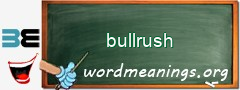 WordMeaning blackboard for bullrush